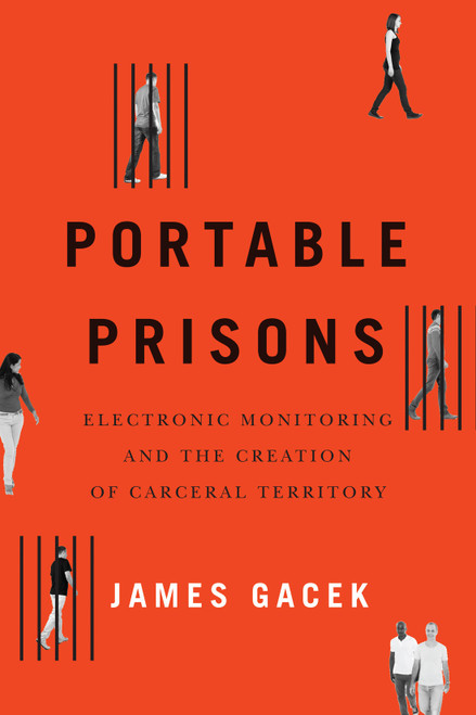 Portable Prisons (Electronic Monitoring and the Creation of Carceral Territory) by James Gacek, 9780228008286