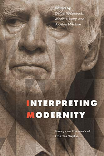 Interpreting Modernity (Essays on the Work of Charles Taylor) by Jacob Levy, Jocelyn Maclure, Daniel M. Weinstock, 9780228001447