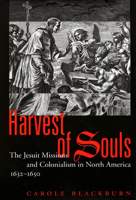 Harvest of Souls (The Jesuit Missions and Colonialism in North America, 1632-1650) by Carole Blackburn, 9780773527690