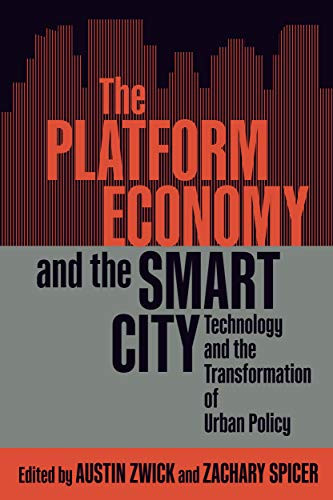 The Platform Economy and the Smart City (Technology and the Transformation of Urban Policy) by Austin Zwick, Zachary Spicer, 9780228006749