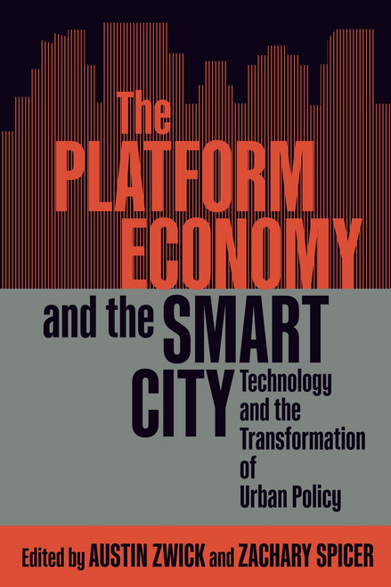 The Platform Economy and the Smart City (Technology and the Transformation of Urban Policy) by Austin Zwick, Zachary Spicer, 9780228006749