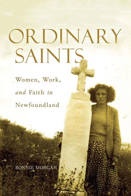Ordinary Saints (Women, Work, and Faith in Newfoundland) by Bonnie Morgan, 9780773558915