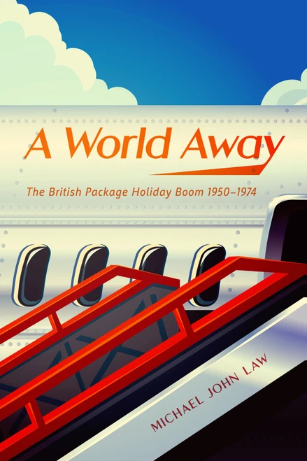 A World Away (The British Package Holiday Boom, 1950-1974) by Michael John Law, 9780228009085