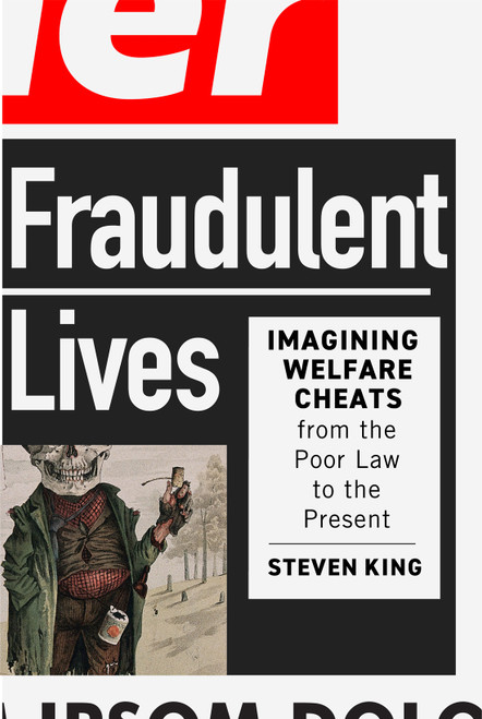 Fraudulent Lives (Imagining Welfare Cheats from the Poor Law to the Present) by Steven King, 9780228022800