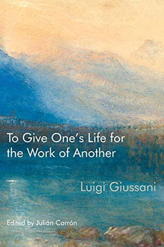 To Give One's Life for the Work of Another by Luigi Giussani, Julián Carrón, 9780228011651