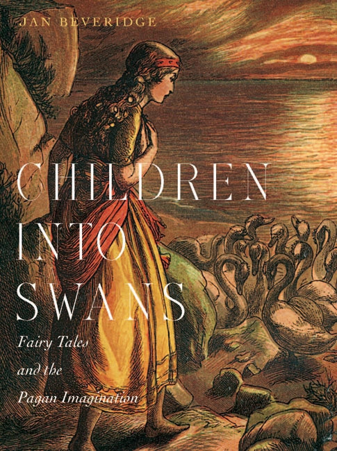 Children into Swans (Fairy Tales and the Pagan Imagination) by Jan Beveridge, 9780773543942