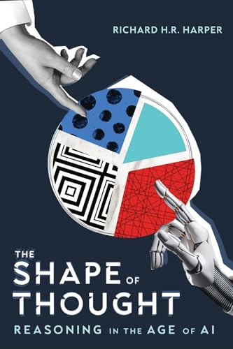 The Shape of Thought (Reasoning in the Age of AI) by Richard H.R. Harper, 9780228025740