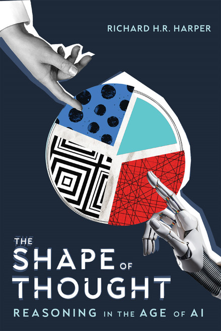 The Shape of Thought (Reasoning in the Age of AI) by Richard H.R. Harper, 9780228025740