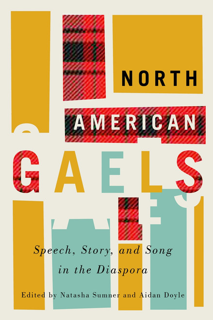 North American Gaels (Speech, Story, and Song in the Diaspora) by Natasha Sumner, Aidan Doyle, 9780228003793