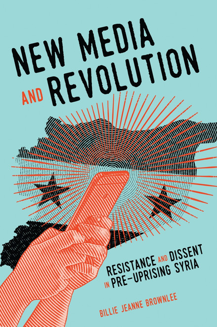 New Media and Revolution (Resistance and Dissent in Pre-uprising Syria) by Billie Jeanne Brownlee, 9780228000891