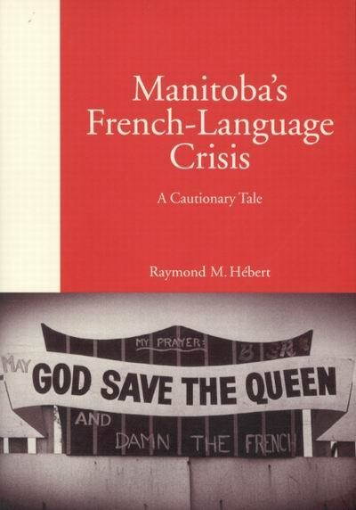 Manitoba's French-Language Crisis (A Cautionary Tale) by Raymond M. Hébert, 9780773527904