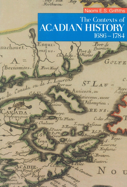 The Contexts of Acadian History, 1686-1784 by N.E.S. Griffiths, 9780773508866
