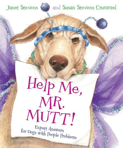 Help Me, Mr. Mutt! (Expert Answers for Dogs with People Problems) by Susan Stevens Crummel, Janet Stevens, 9780152046286