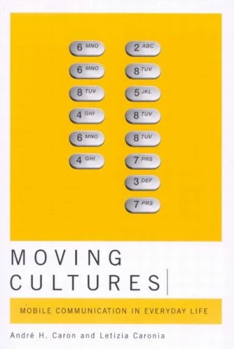 Moving Cultures (Mobile Communication in Everyday Life) by André H. Caron, Letizia Caronia, 9780773532304