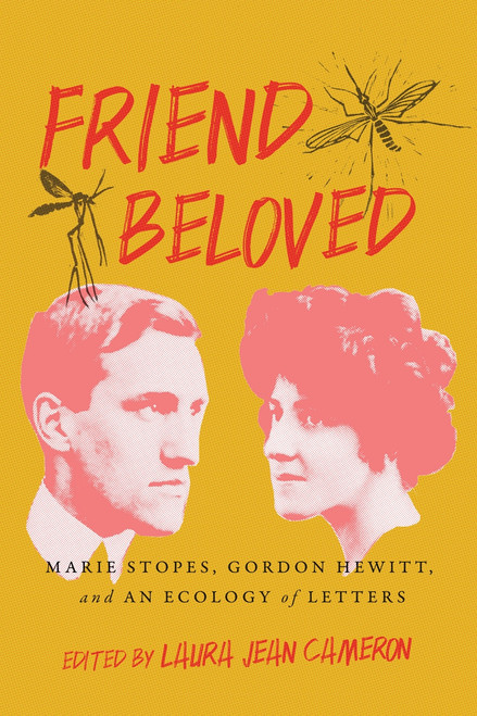 Friend Beloved (Marie Stopes, Gordon Hewitt, and an Ecology of Letters) by Laura Jean Cameron, 9780228005278
