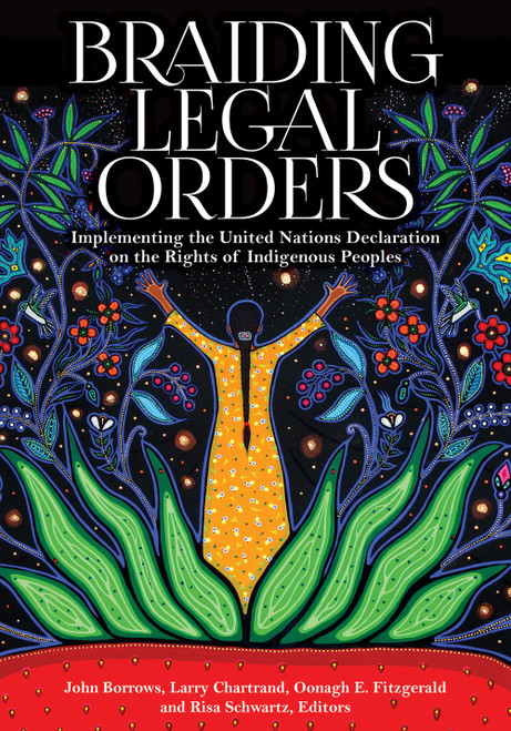 Braiding Legal Orders (Implementing the United Nations Declaration on the Rights of Indigenous Peoples) by John Borrows, Larry Chartrand, Oonagh E. Fitzgerald, Risa Schwartz, 9781928096801