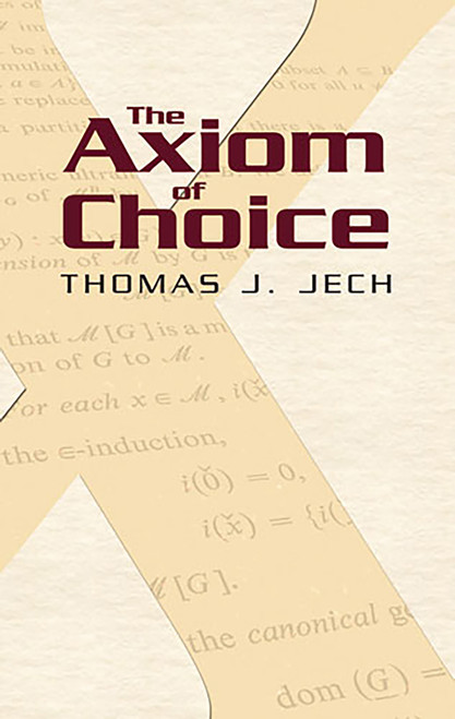 The Axiom of Choice by Thomas J. Jech, 9780486466248