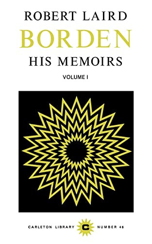 Robert Laird Borden, Vol I (His Memoirs) by Robert Laird Borden, Heath Macquarrie, 9780771097461
