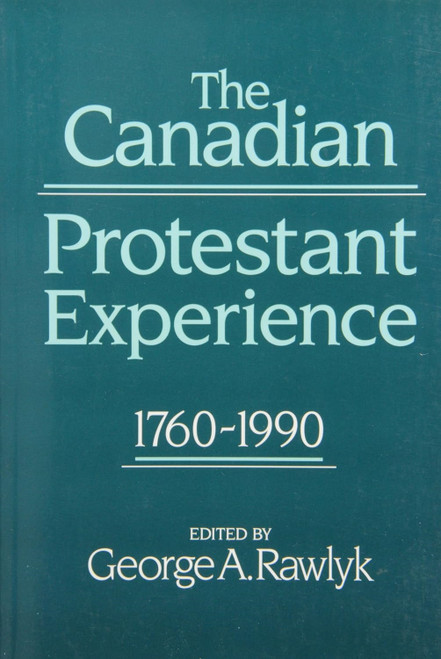 The Canadian Protestant Experience, 1760-1990 by G.A. Rawlyk, 9780773511323