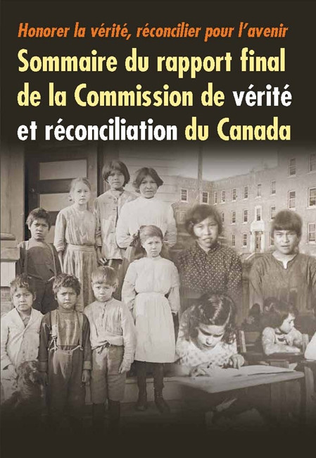 Honorer la vérité, réconcilier pour l'avenir (Sommaire du rapport final de la Commission de vérité et réconciliation du Canada) (French Edition) by Commission de vérité et réconciliation du Canada, 9780773546707