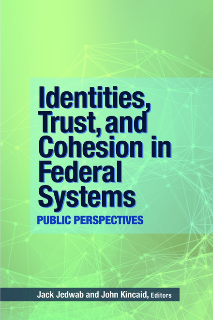 Identities, Trust, and Cohesion in Federal Systems (Public Perspectives) by Jack Jedwab, John Kincaid, 9781553395355