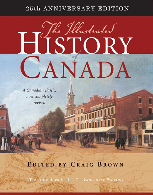 The Illustrated History of Canada, 25th Anniversary Edition by Craig Brown, 9780773540897