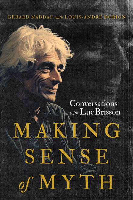 Making Sense of Myth (Conversations with Luc Brisson) by Gerard Naddaf, Louis-André Dorion, 9780228020714