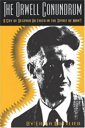 The Orwell Conundrum (A Cry of Despair or Faith in the "Spirit of Man?") by Erika Gottlieb, 9780886291754