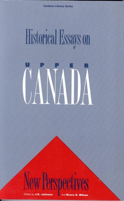 Historical Essays on Upper Canada (New Perspectives) by James Keith Johnson, Bruce G. Wilson, 9780886290702
