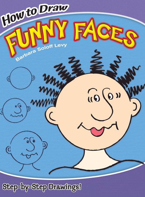 How to Draw Funny Faces (Step-by-Step Drawings!) by Barbara Soloff Levy, Drawing, 9780486469775