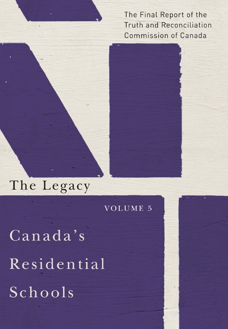 Canada's Residential Schools: The Legacy (The Final Report of the Truth and Reconciliation Commission of Canada, Volume 5) by Truth and Reconciliation Commission of Canada, 9780773546608