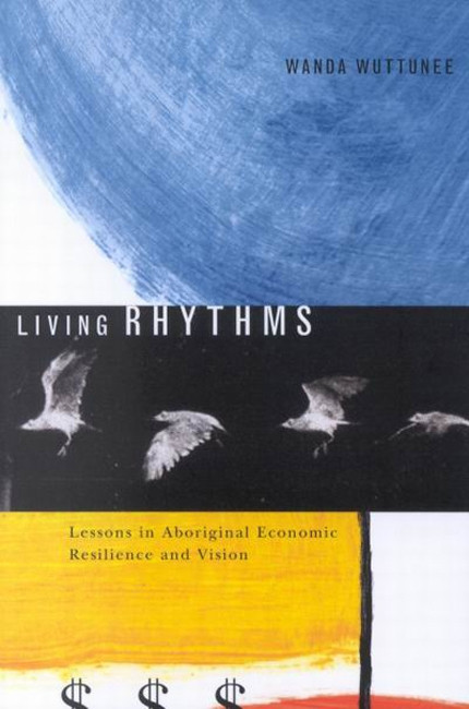 Living Rhythms (Lessons in Aboriginal Economic Resilience and Vision) by Wanda A. Wuttunee, 9780773527546