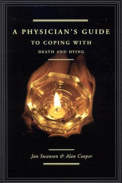 A Physician's Guide to Coping with Death and Dying by Jan Swanson MD, Alan Cooper, 9780773528321