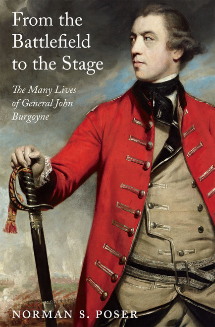 From the Battlefield to the Stage (The Many Lives of General John Burgoyne) by Norman S. Poser, 9780228014539
