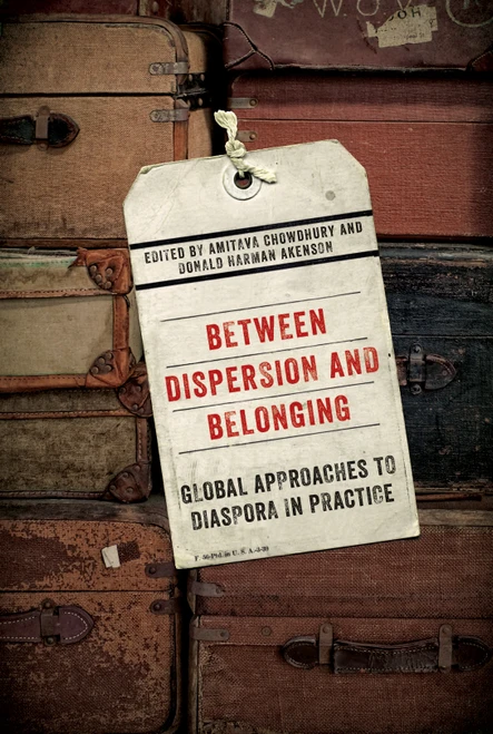Between Dispersion and Belonging (Global Approaches to Diaspora in Practice) by Amitava Chowdhury, Donald Harman Akenson, 9780773547131