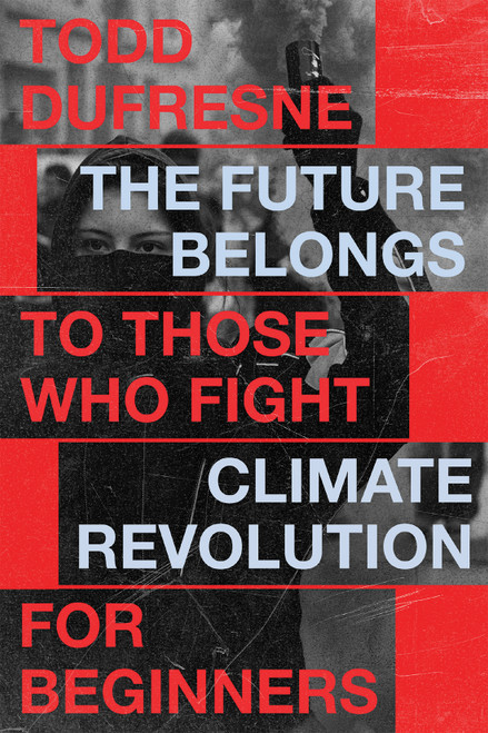 The Future Belongs to Those Who Fight (Climate Revolution for Beginners) by Todd Dufresne, 9780228026839