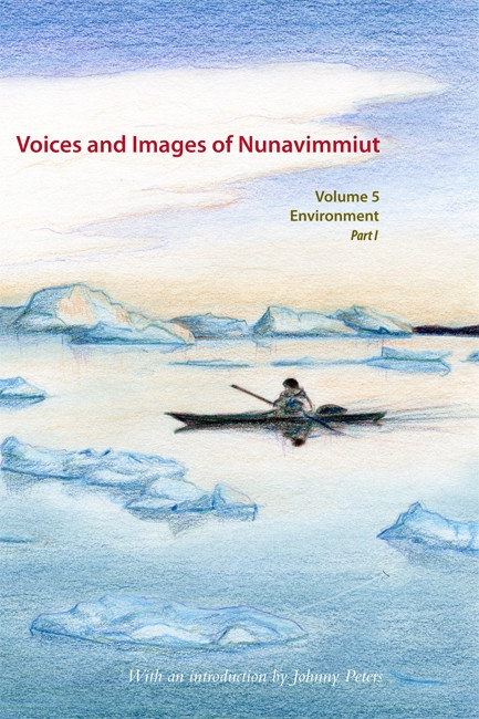 Voices and Images of Nunavimmiut, Volume 5 (Environment Part 1: Renewable Resources and Wildlife Protection) by Minnie Grey, Marianne Stenbaek, 9780982915547