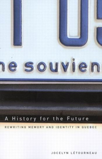 A History for the Future (Rewriting Memory and Identity in Quebec) by Jocelyn Létourneau, 9780773527256