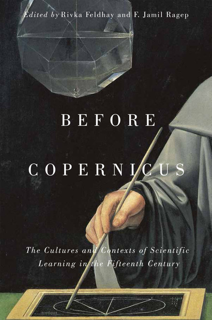 Before Copernicus (The Cultures and Contexts of Scientific Learning in the Fifteenth Century) by Rivka Feldhay, F. Jamil Ragep, 9780773550100