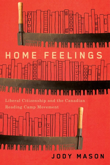 Home Feelings (Liberal Citizenship and the Canadian Reading Camp Movement) by Jody Mason, 9780773558878