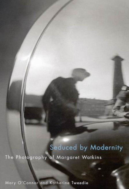 Seduced by Modernity (The Photography of Margaret Watkins) by Mary O'Connor, Katherine Tweedie, 9780773531192