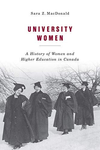 University Women (A History of Women and Higher Education in Canada) by Sara Z. Macdonald, 9780228008644