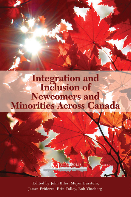 Integration and Inclusion of Newcomers and Minorities across Canada by John Biles, Meyer Burstein, Jim Frideres, 9781553392903