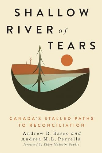 Shallow River of Tears (Canada's Stalled Paths to Reconciliation) by Andrew R. Basso, Andrea M.L. Perrella, Malcolm Saulis, 9780228026693