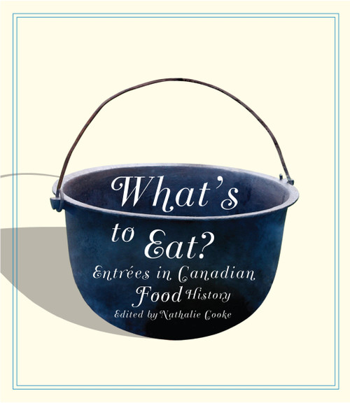 What's to Eat? (Entrées in Canadian Food History) by Nathalie Cooke, 9780773535718