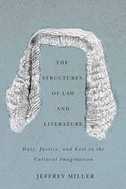 The Structures of Law and Literature (Duty, Justice, and Evil in the Cultural Imagination) by Jeffrey Miller, 9780773541634