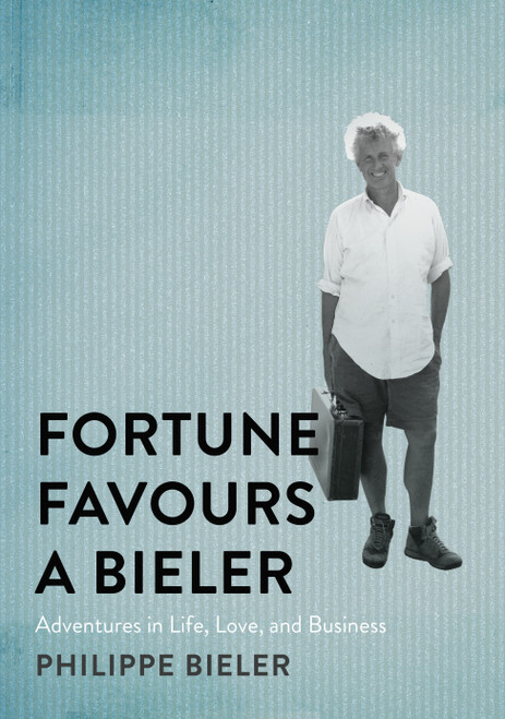 Fortune Favours a Bieler (Adventures in Life, Love, and Business) by Philippe Bieler, 9780228018889
