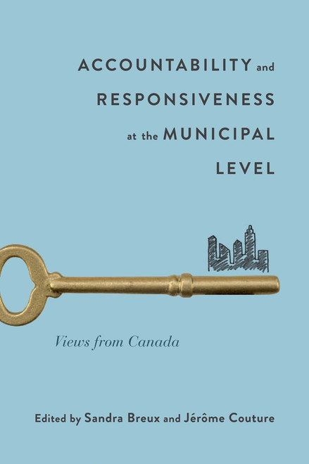 Accountability and Responsiveness at the Municipal Level (Views from Canada) by Sandra Breux, Jérôme Couture, 9780773553293