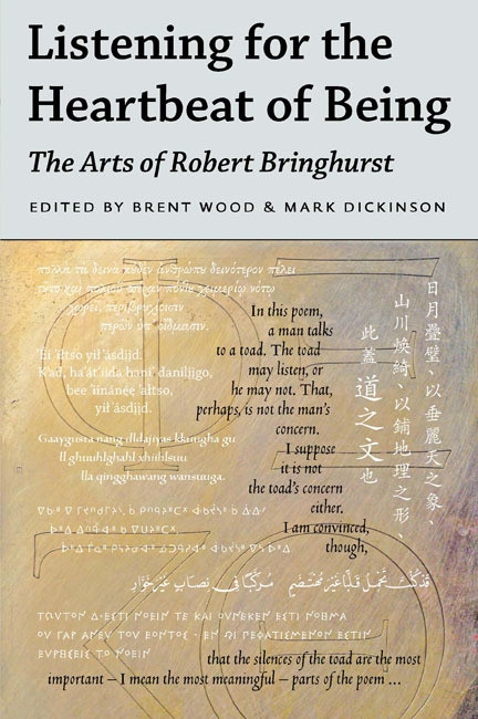 Listening for the Heartbeat of Being (The Arts of Robert Bringhurst) by Brent Wood, Mark Dickinson, 9780773546349