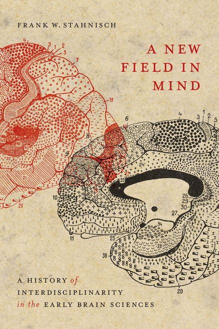 A New Field in Mind (A History of Interdisciplinarity in the Early Brain Sciences) by Frank W. Stahnisch, 9780773559325